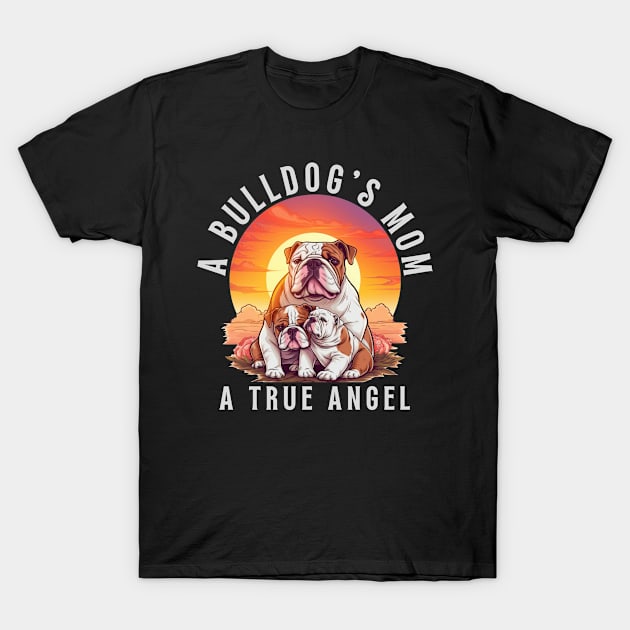 A Bulldog's Mom A True Angel T-Shirt by teestore_24